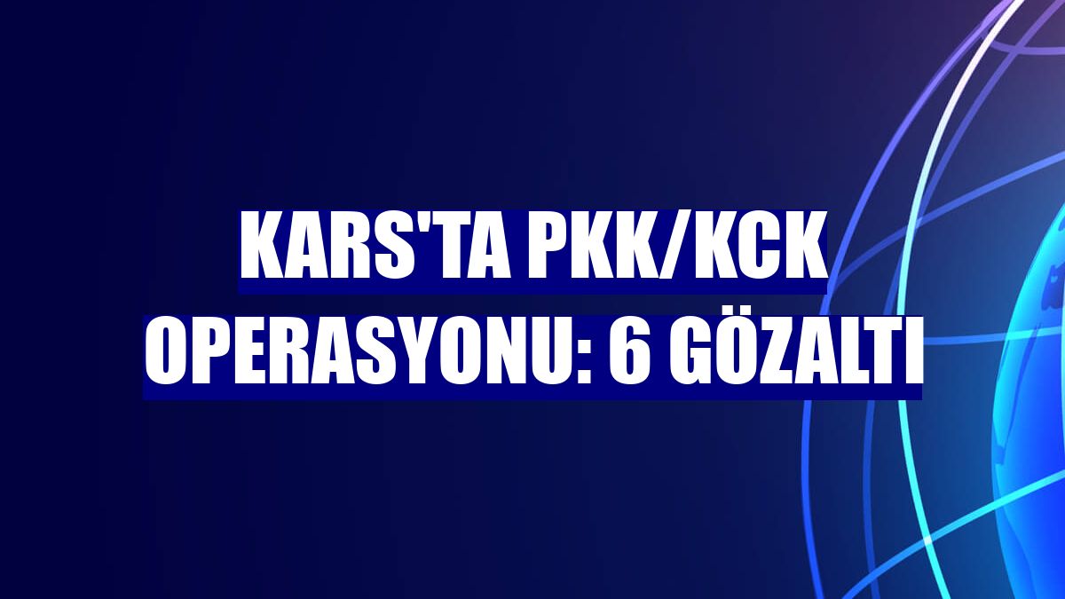 Kars'ta PKK/KCK operasyonu: 6 gözaltı