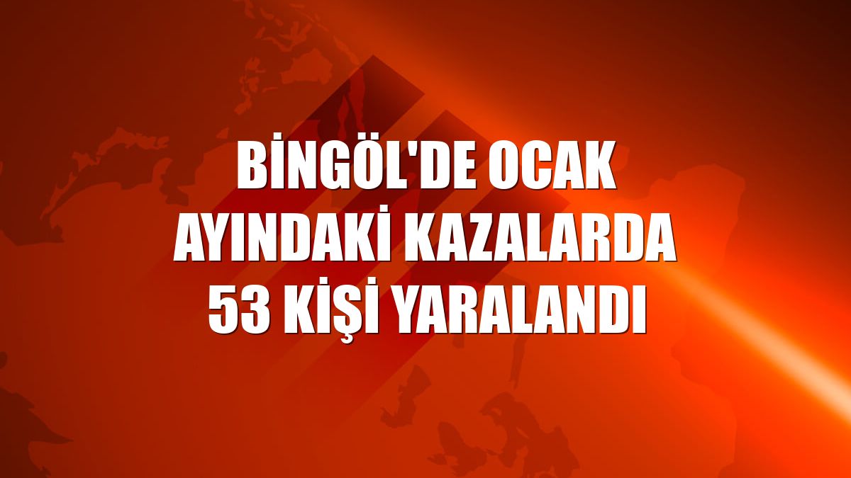 Bingöl'de Ocak ayındaki kazalarda 53 kişi yaralandı