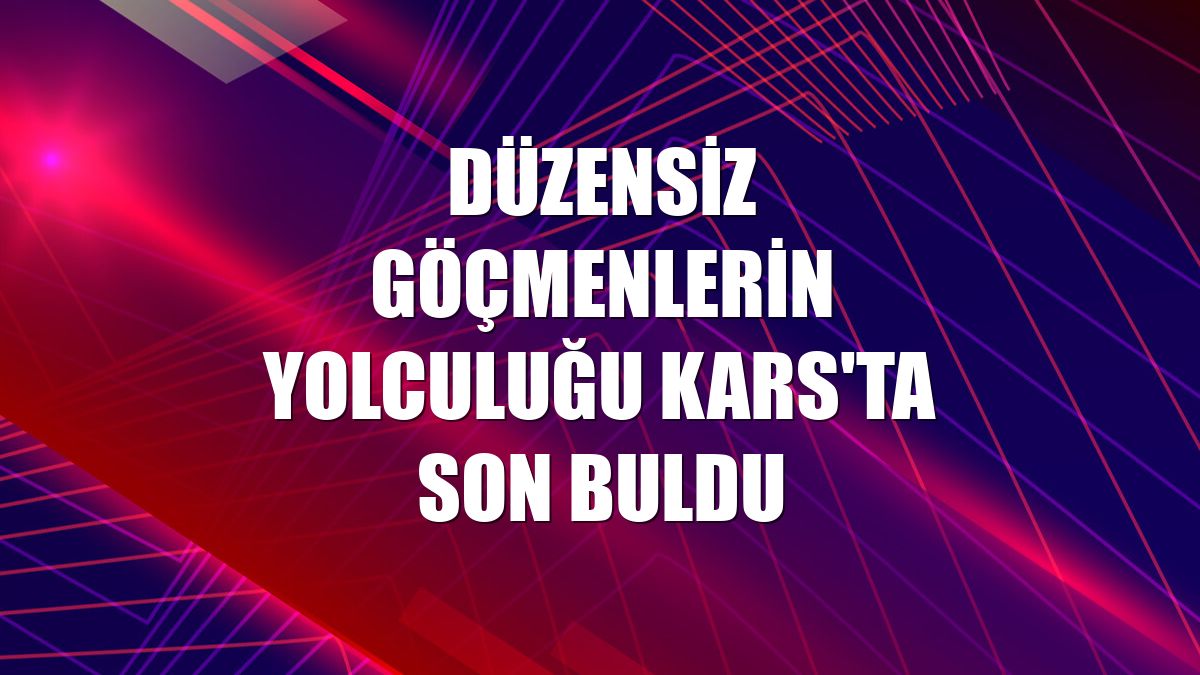 Düzensiz göçmenlerin yolculuğu Kars'ta son buldu