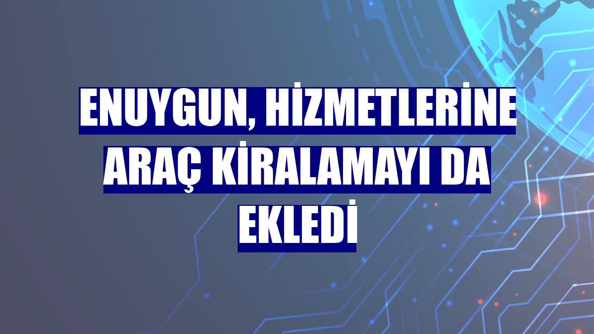 Enuygun, hizmetlerine araç kiralamayı da ekledi