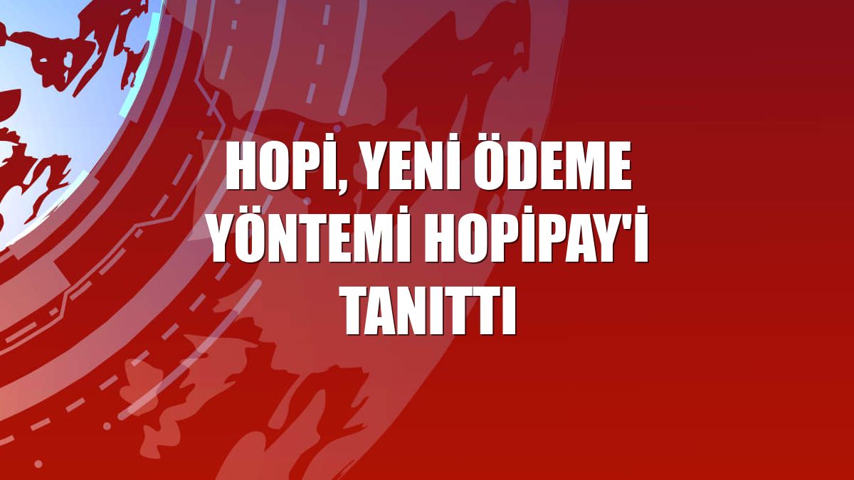 Hopi, yeni ödeme yöntemi Hopipay'i tanıttı