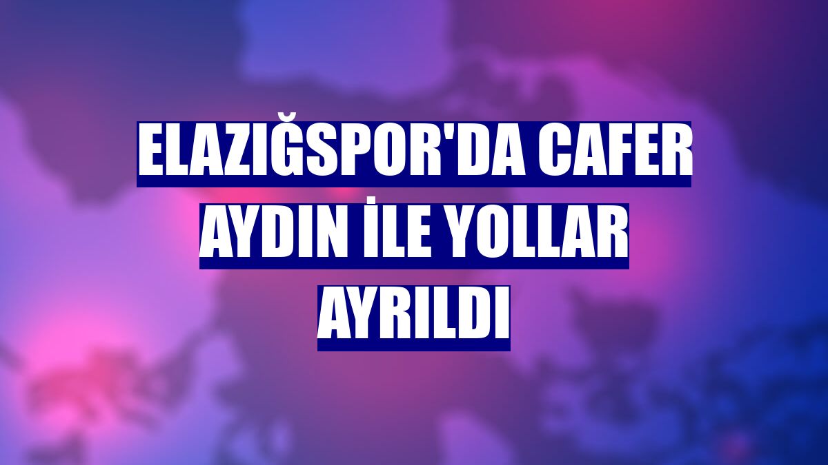 Elazığspor'da Cafer Aydın ile yollar ayrıldı