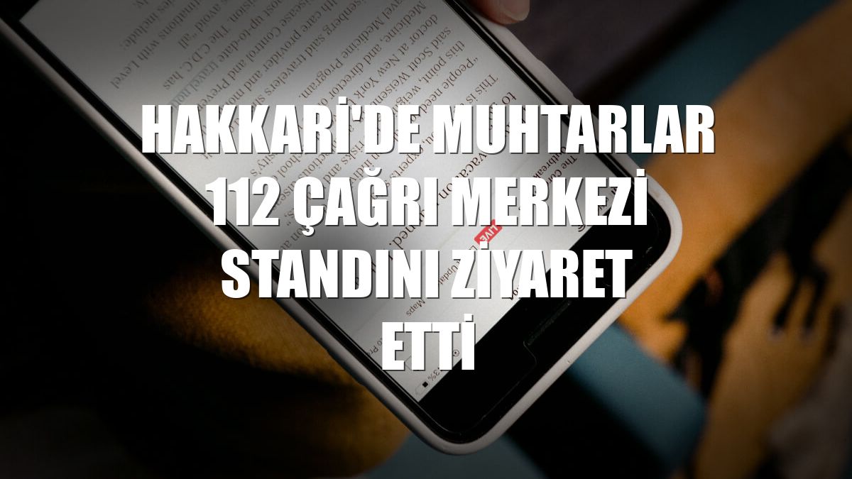Hakkari'de muhtarlar 112 Çağrı Merkezi standını ziyaret etti