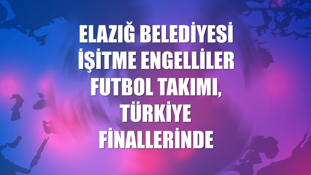 Elazığ Belediyesi işitme engelliler futbol takımı, Türkiye finallerinde