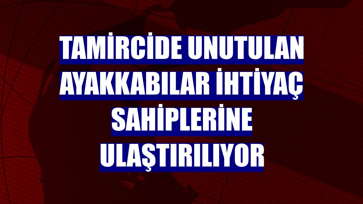 Tamircide unutulan ayakkabılar ihtiyaç sahiplerine ulaştırılıyor