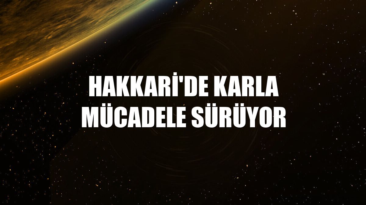 Hakkari'de karla mücadele sürüyor
