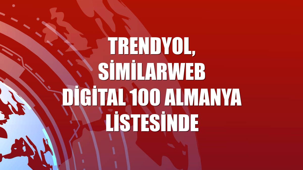Trendyol, SimilarWeb Digital 100 Almanya listesinde