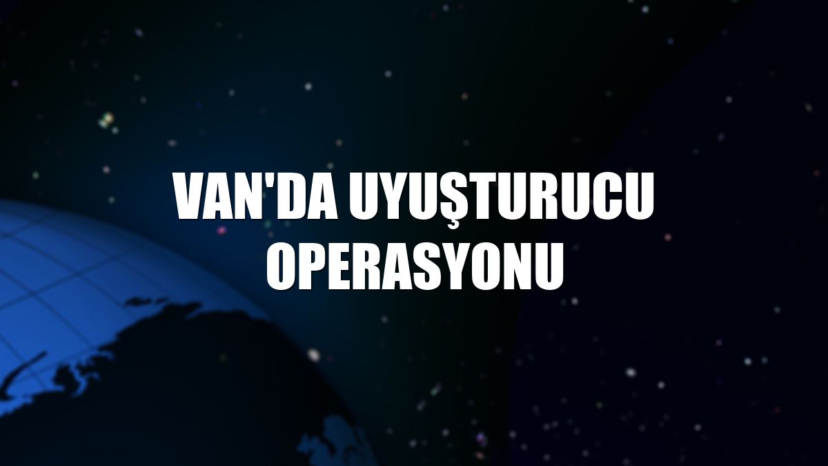 Van'da uyuşturucu operasyonu