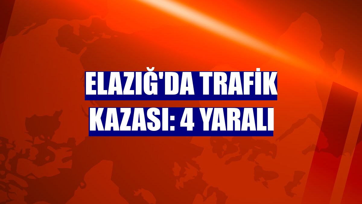 Elazığ'da trafik kazası: 4 yaralı
