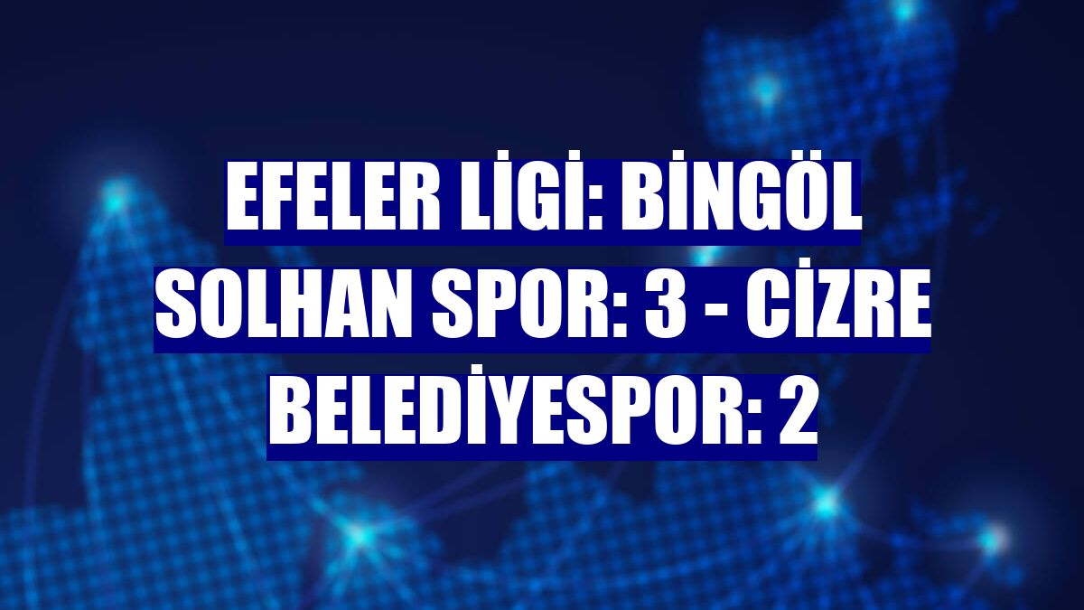 Efeler Ligi: Bingöl Solhan Spor: 3 - Cizre Belediyespor: 2