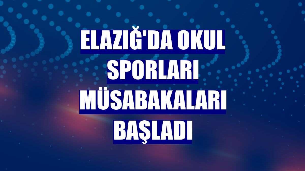 Elazığ'da okul sporları müsabakaları başladı