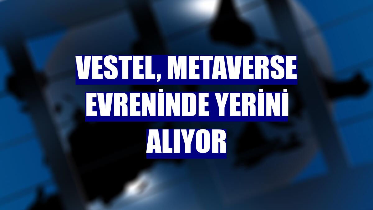 Vestel, Metaverse evreninde yerini alıyor