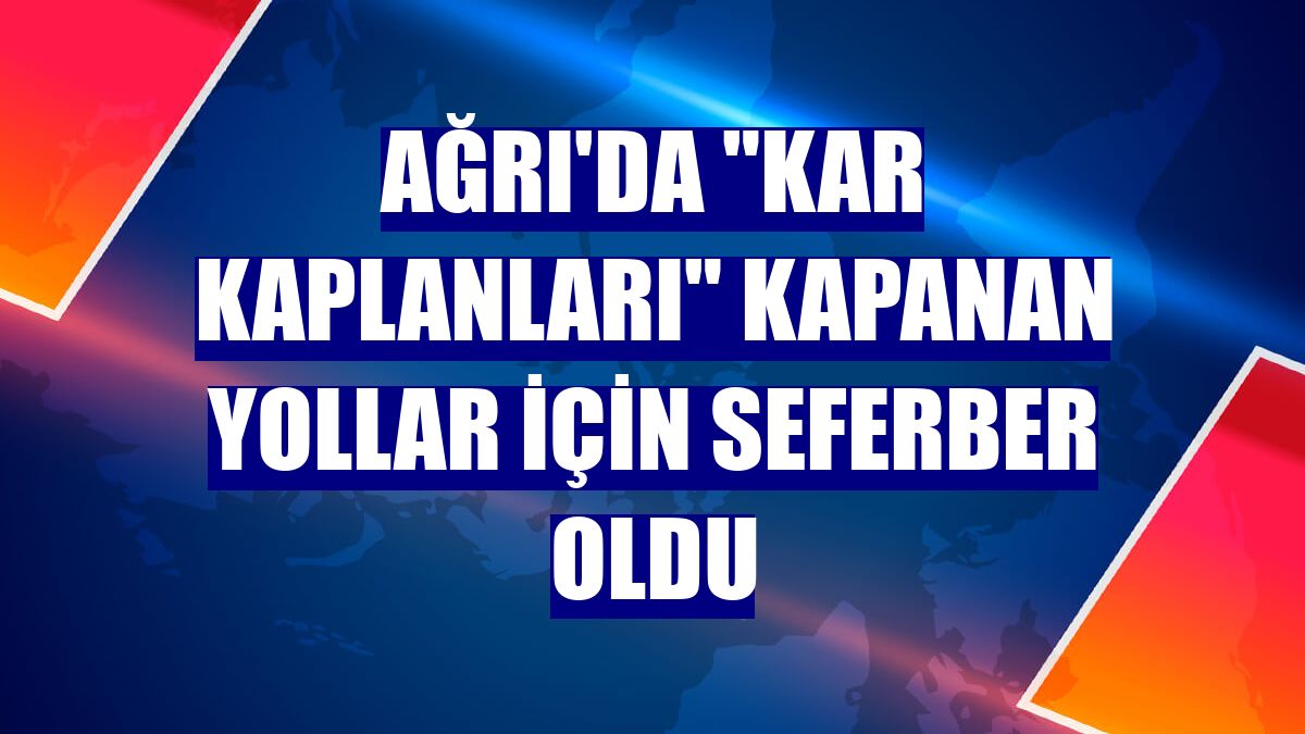 Ağrı'da "Kar Kaplanları" kapanan yollar için seferber oldu