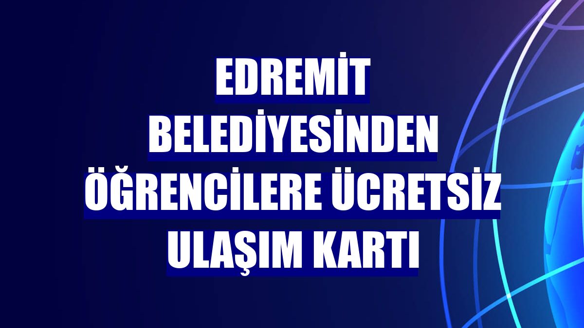 Edremit Belediyesinden öğrencilere ücretsiz ulaşım kartı