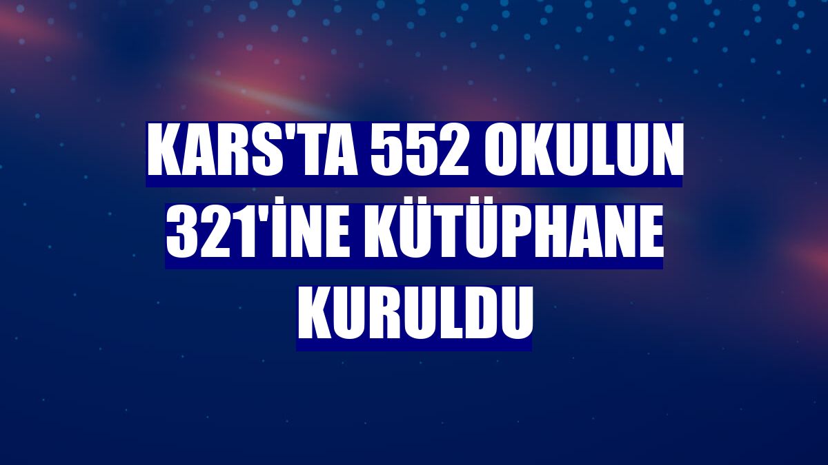 Kars'ta 552 okulun 321'ine kütüphane kuruldu
