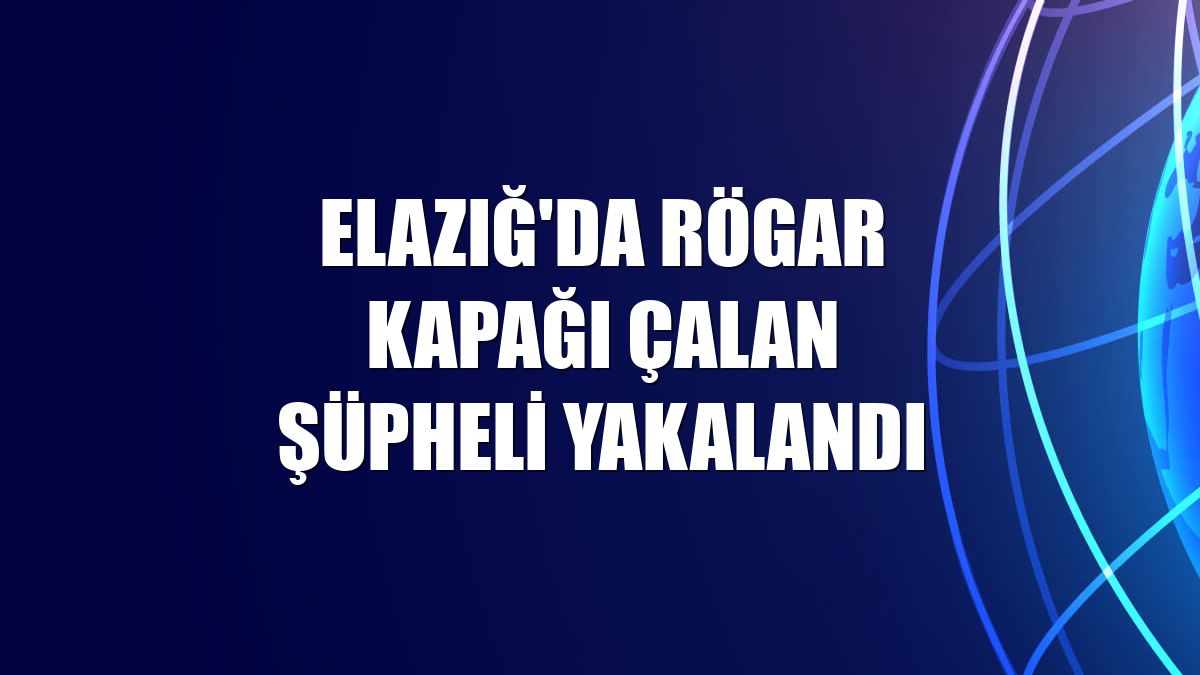 Elazığ'da rögar kapağı çalan şüpheli yakalandı