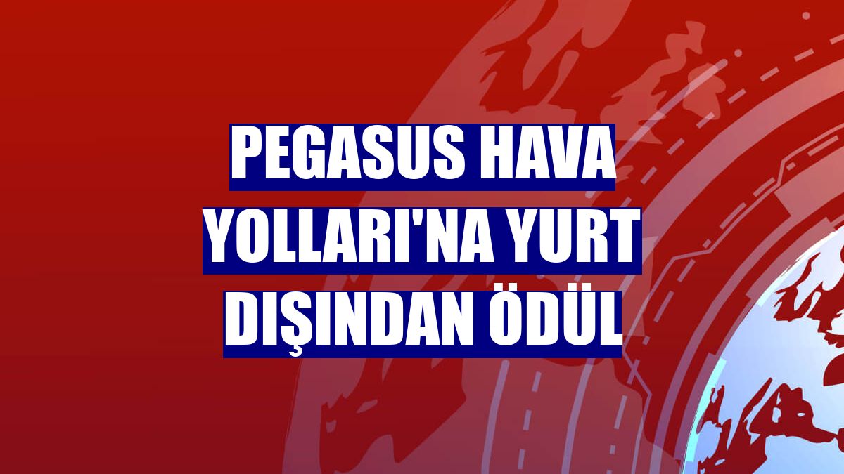 Pegasus Hava Yolları'na yurt dışından ödül