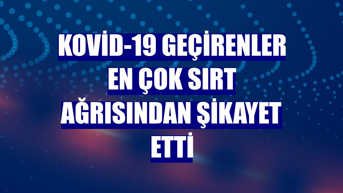 Kovid-19 geçirenler en çok sırt ağrısından şikayet etti