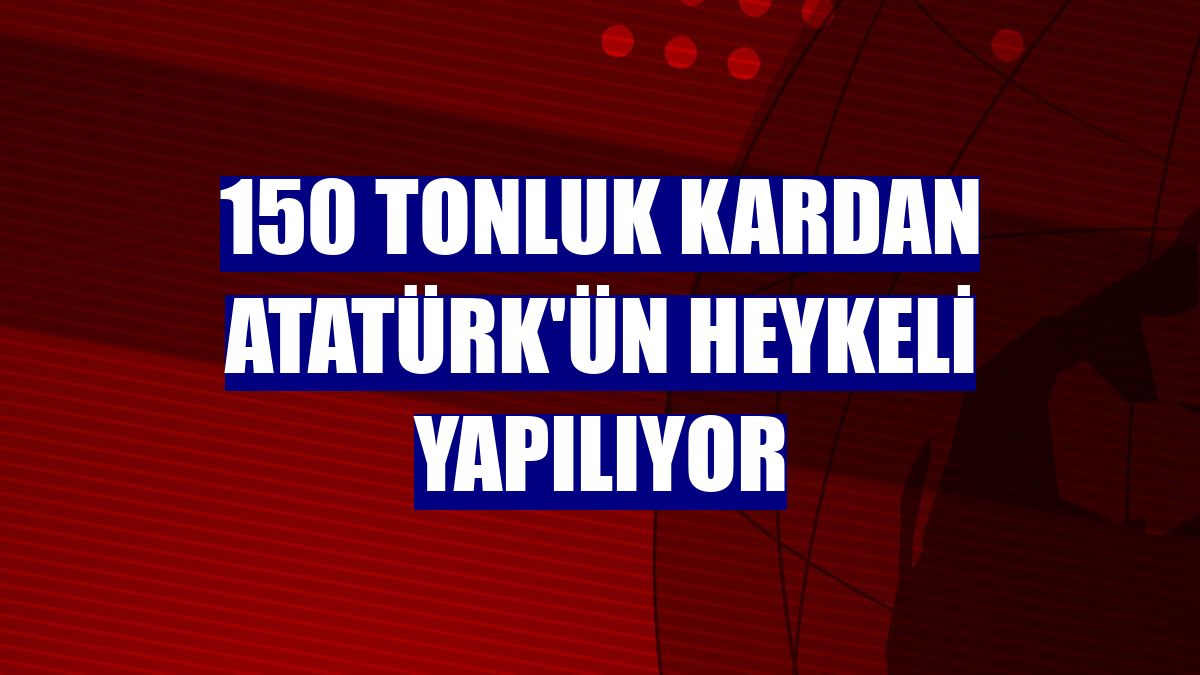 150 tonluk kardan Atatürk'ün heykeli yapılıyor