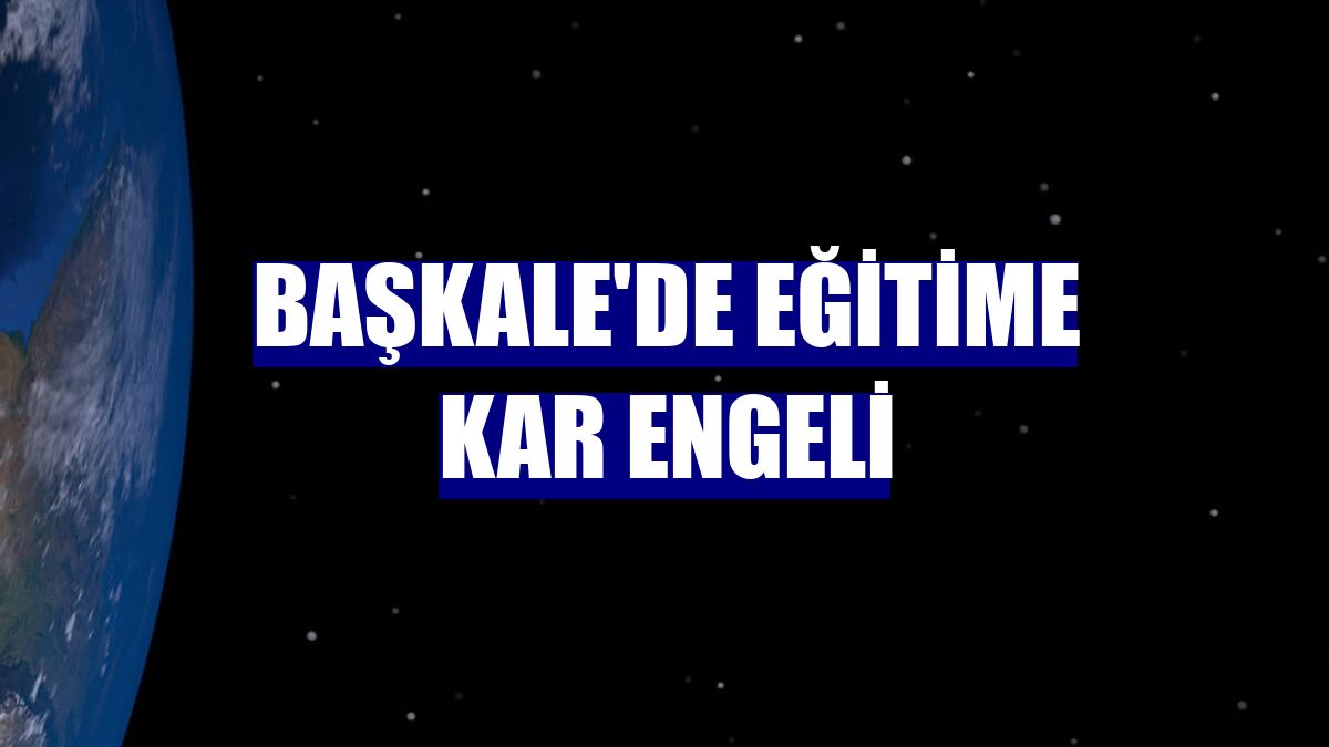 Başkale'de eğitime kar engeli