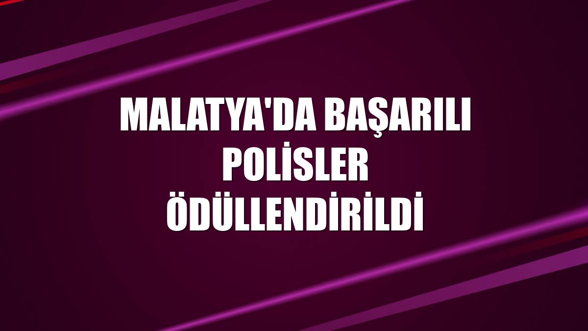 Malatya'da başarılı polisler ödüllendirildi