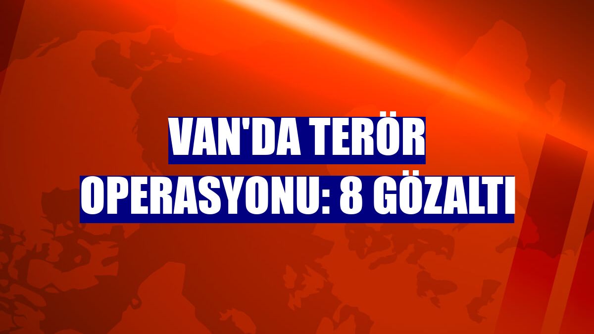 Van'da terör operasyonu: 8 gözaltı