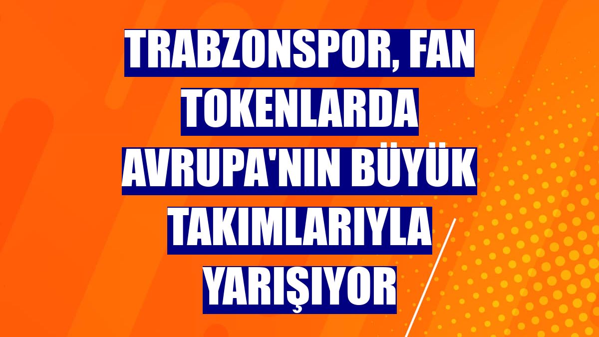 Trabzonspor, fan tokenlarda Avrupa'nın büyük takımlarıyla yarışıyor