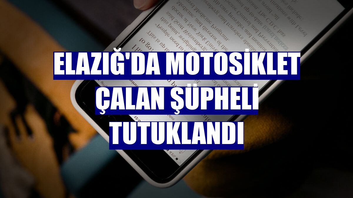 Elazığ'da motosiklet çalan şüpheli tutuklandı