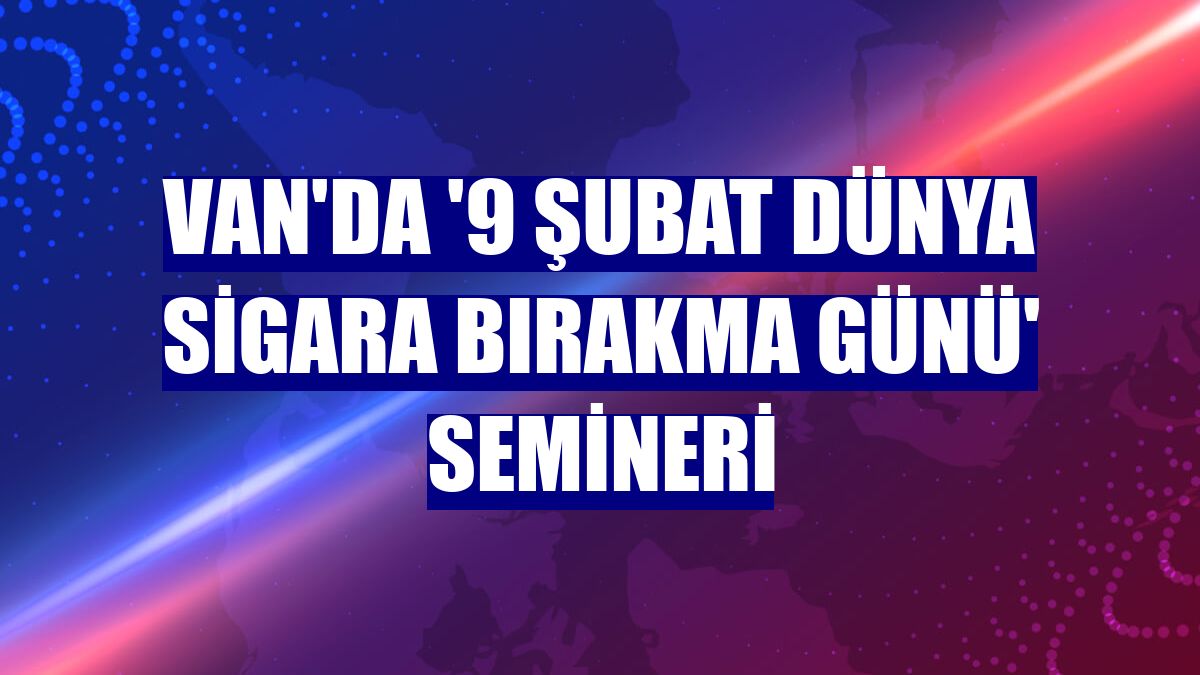 Van'da '9 Şubat Dünya Sigara Bırakma Günü' semineri
