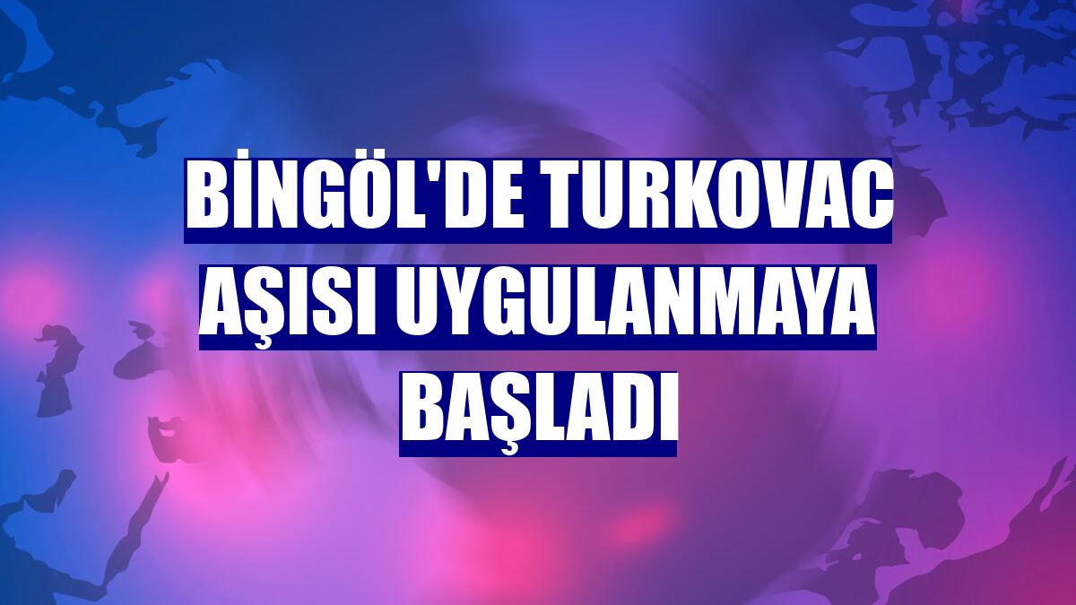 Bingöl'de Turkovac aşısı uygulanmaya başladı