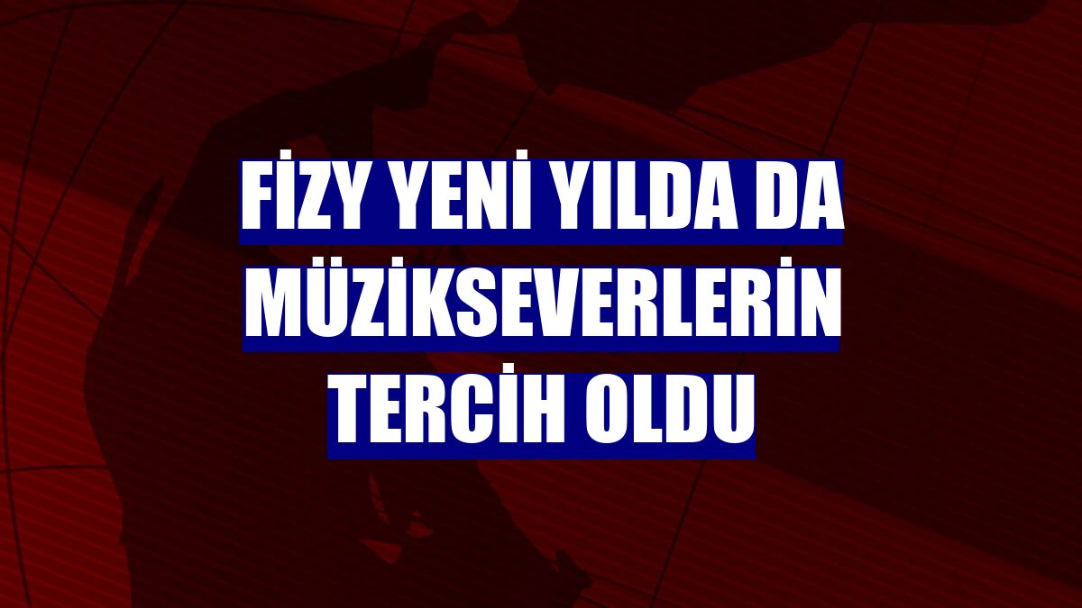 fizy yeni yılda da müzikseverlerin tercih oldu