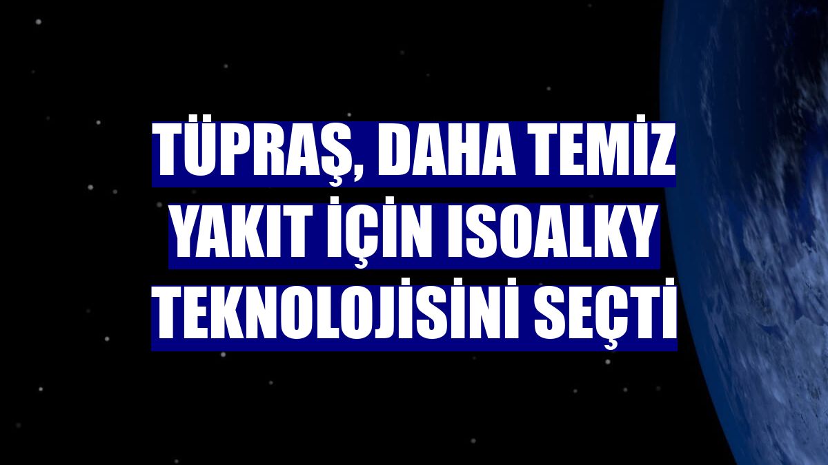 Tüpraş, daha temiz yakıt için ISOALKY teknolojisini seçti