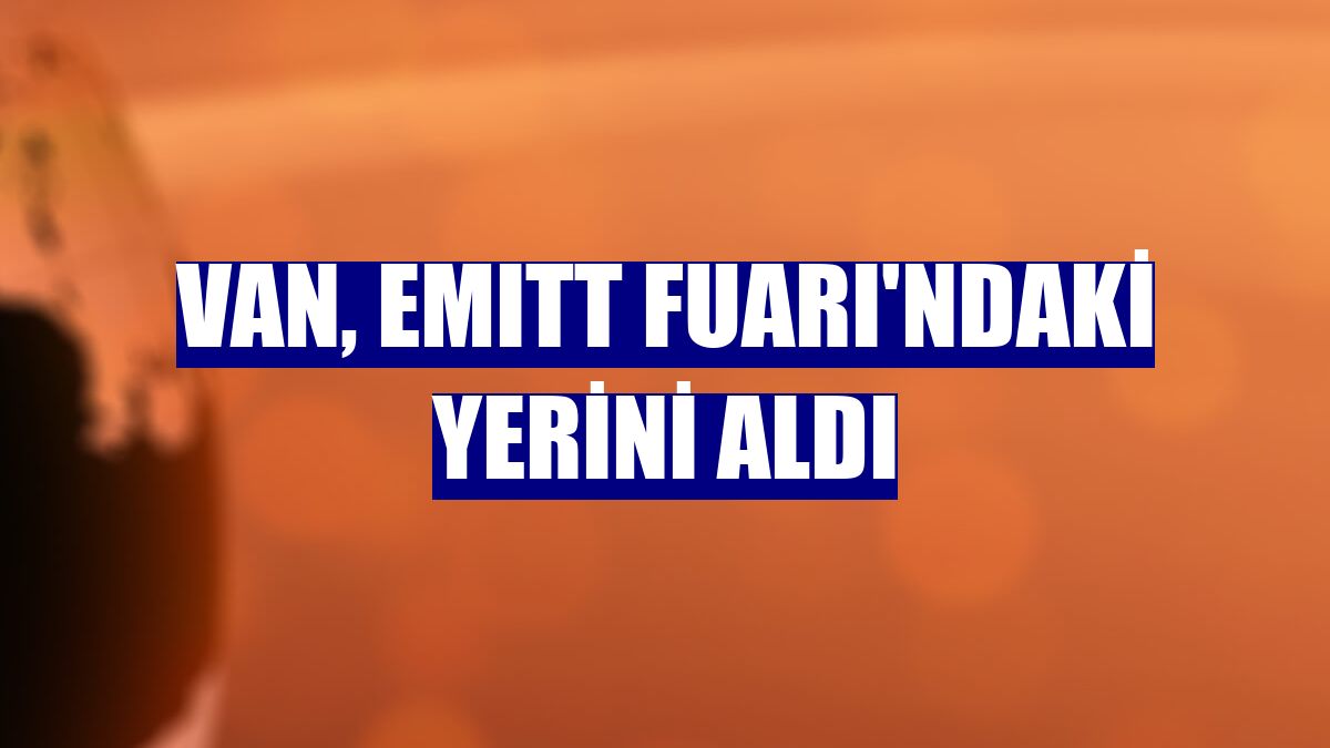 Van, EMITT Fuarı'ndaki yerini aldı