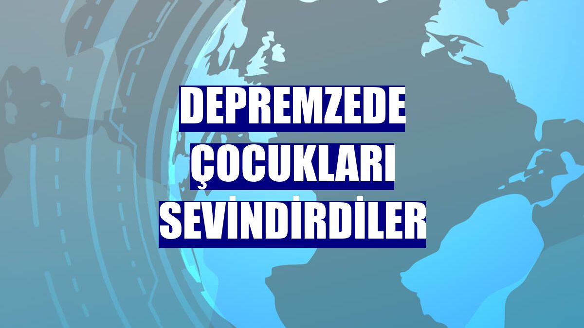 Depremzede çocukları sevindirdiler