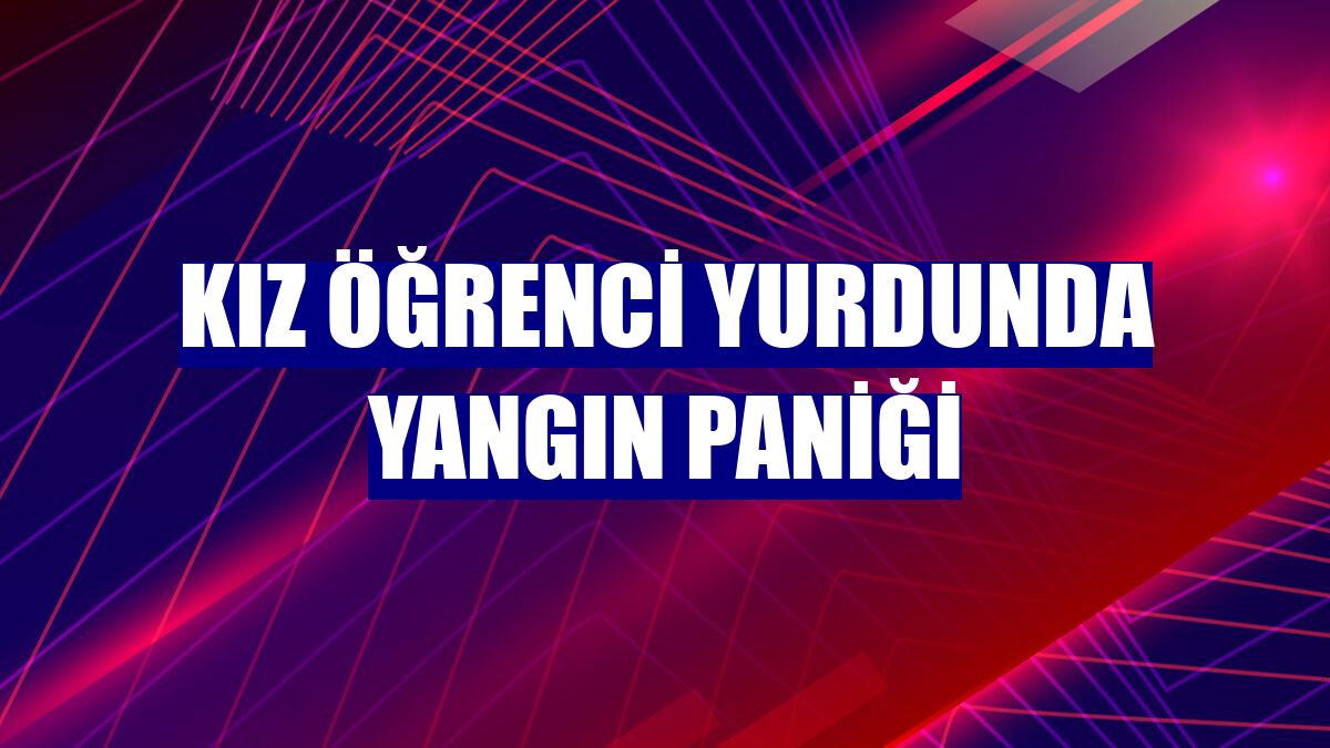Kız öğrenci yurdunda yangın paniği
