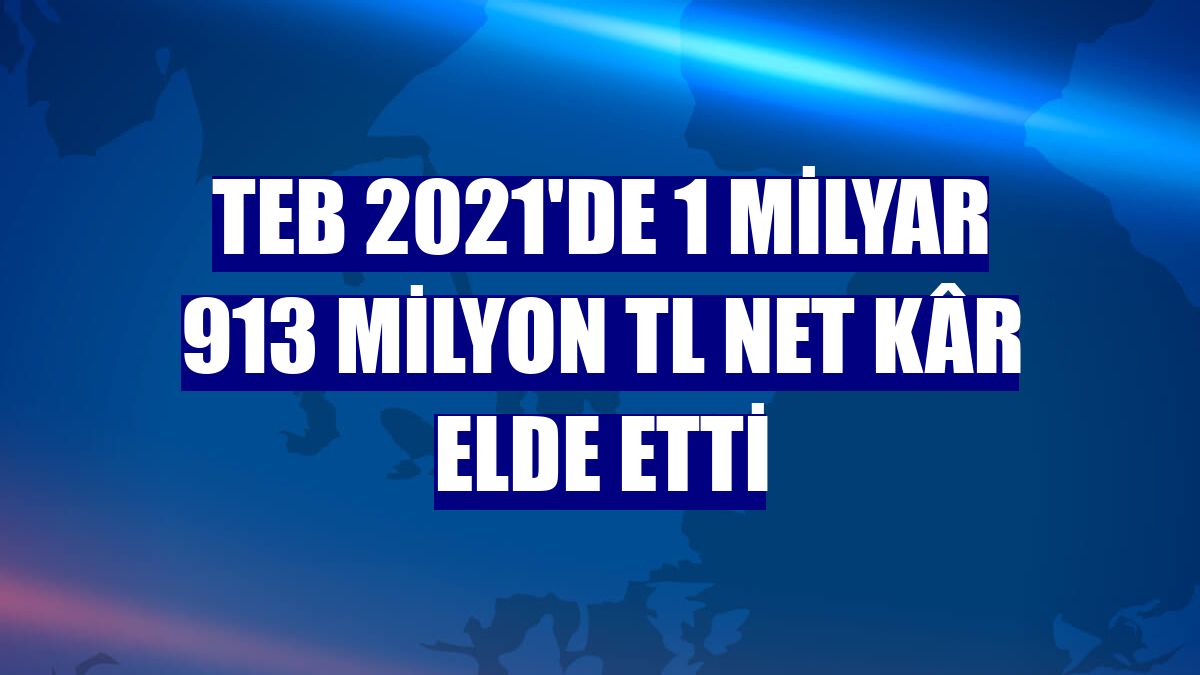 TEB 2021'de 1 milyar 913 milyon TL net kâr elde etti