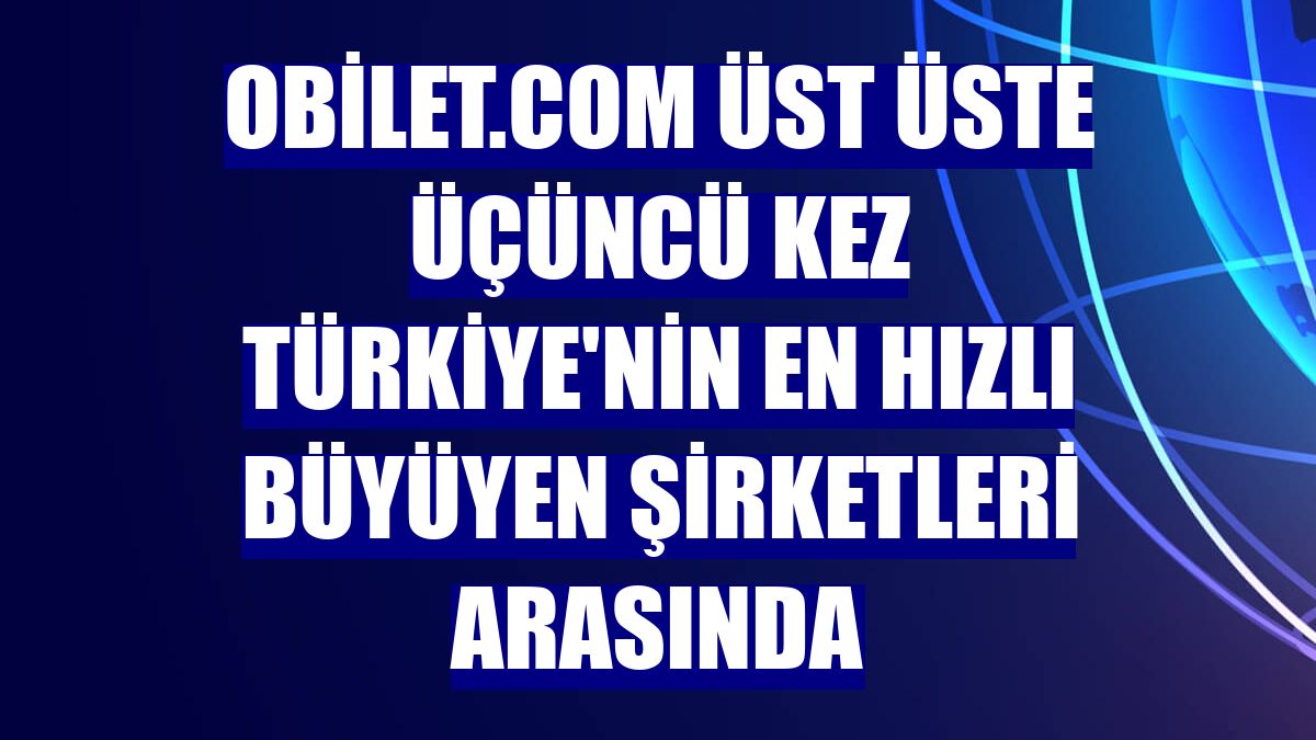 obilet.com üst üste üçüncü kez Türkiye'nin en hızlı büyüyen şirketleri arasında