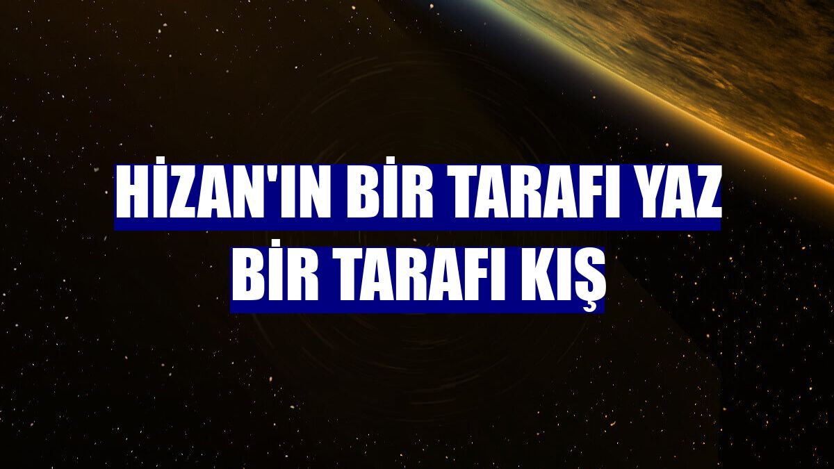 Hizan'ın bir tarafı yaz bir tarafı kış