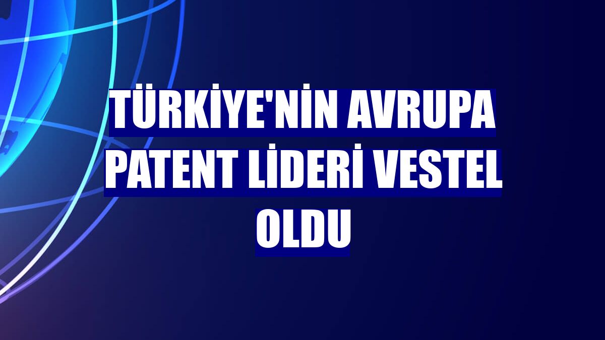 Türkiye'nin Avrupa patent lideri Vestel oldu