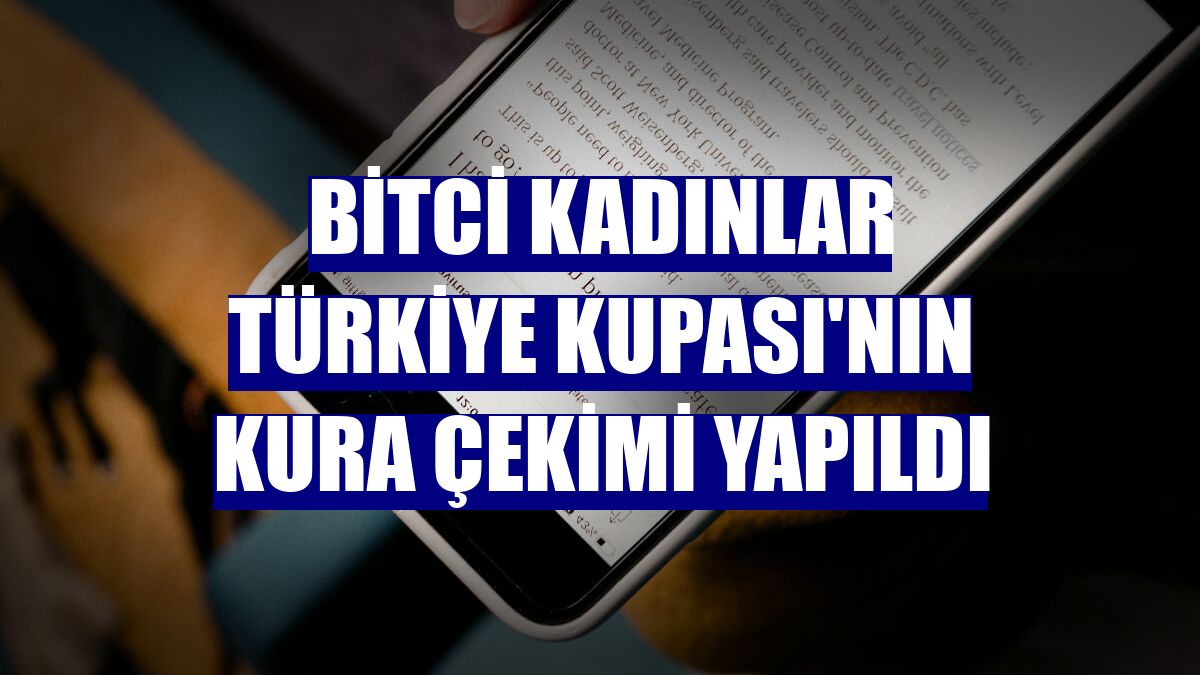 Bitci Kadınlar Türkiye Kupası'nın kura çekimi yapıldı