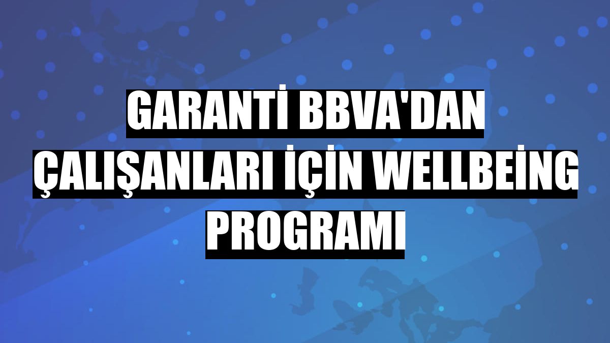 Garanti BBVA'dan çalışanları için wellbeing programı