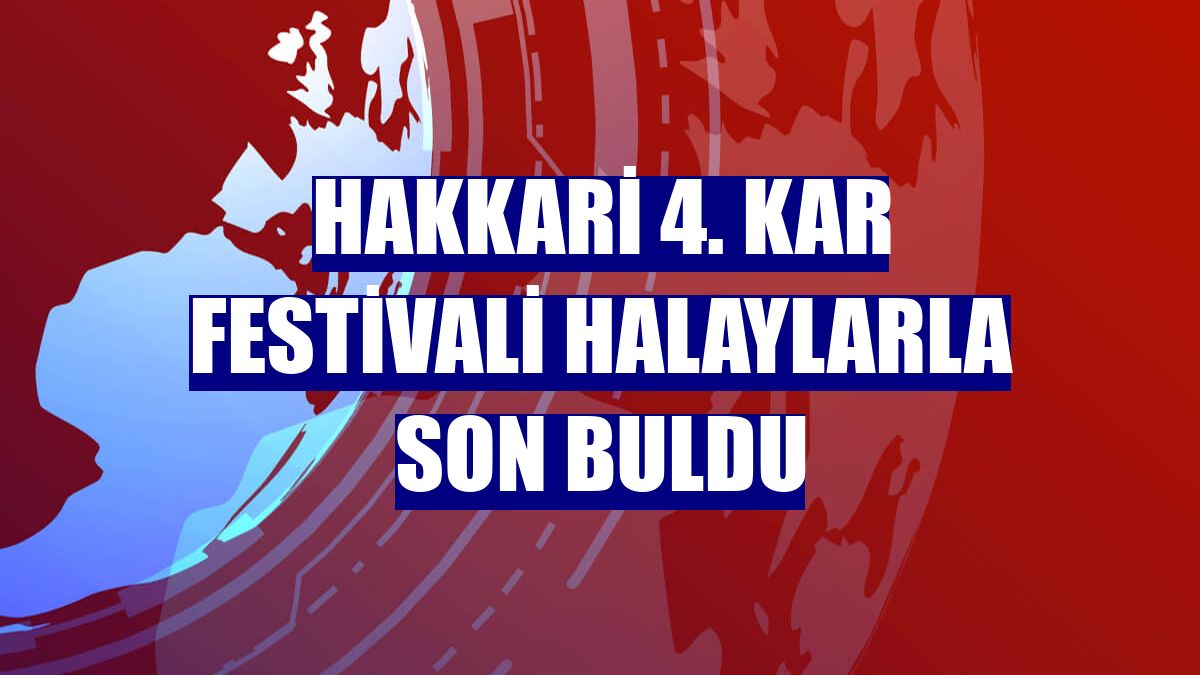 Hakkari 4. kar festivali halaylarla son buldu