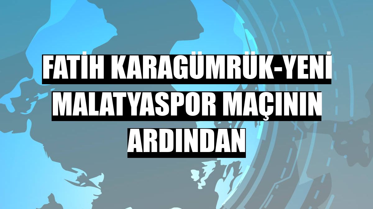 Fatih Karagümrük-Yeni Malatyaspor maçının ardından