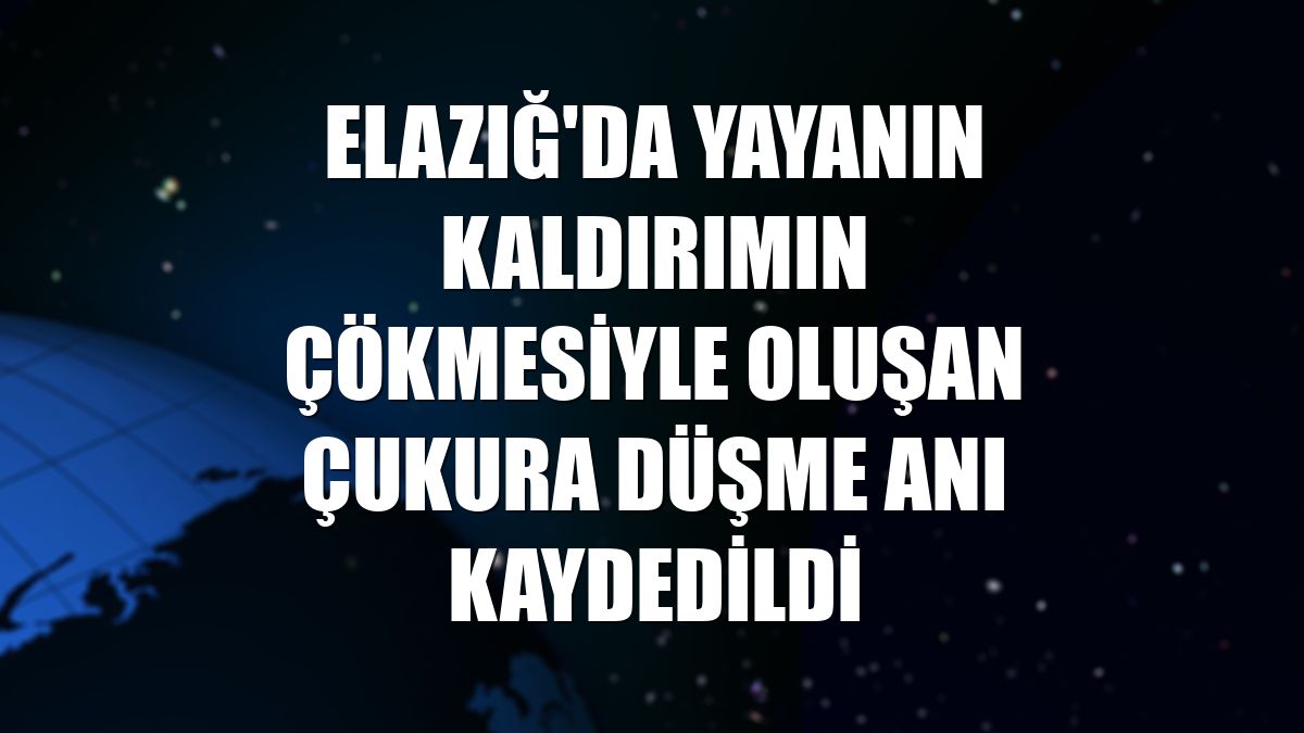 Elazığ'da yayanın kaldırımın çökmesiyle oluşan çukura düşme anı kaydedildi