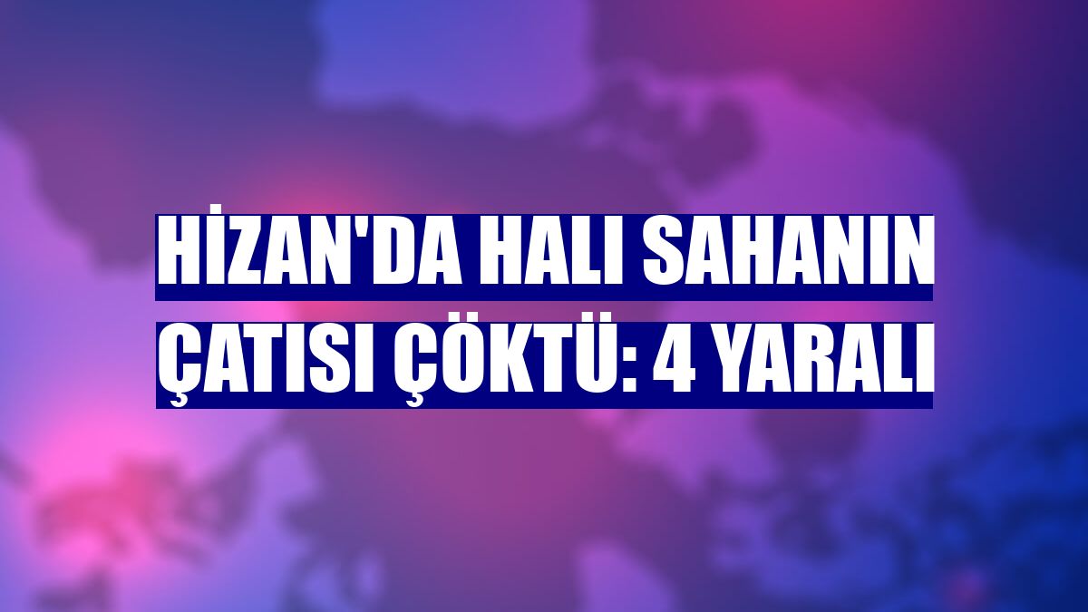 Hizan'da halı sahanın çatısı çöktü: 4 yaralı