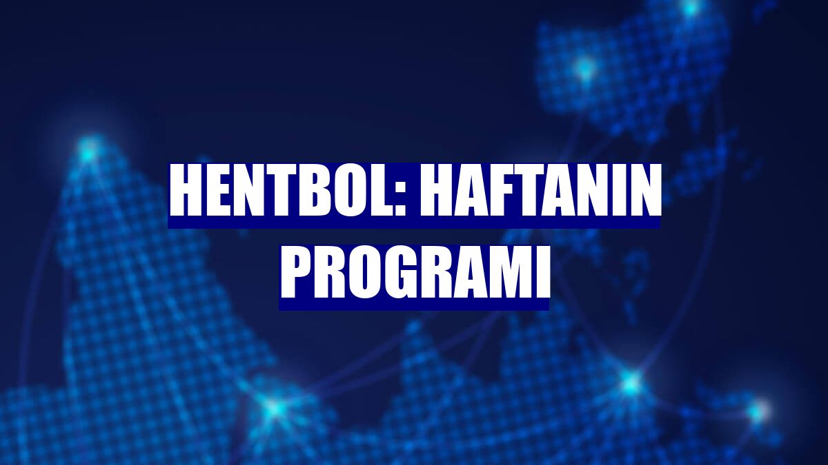 Hentbol: Haftanın Programı