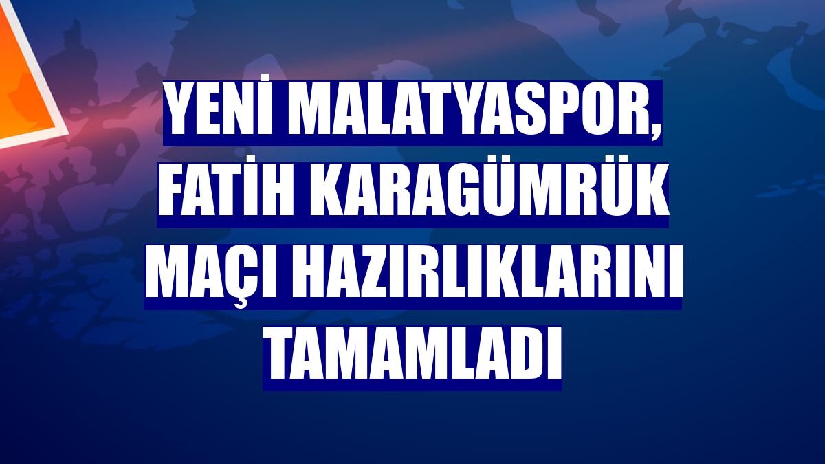 Yeni Malatyaspor, Fatih Karagümrük maçı hazırlıklarını tamamladı