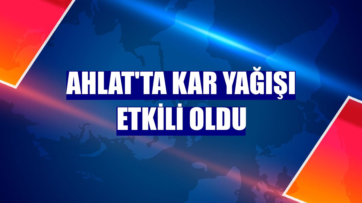 Ahlat'ta kar yağışı etkili oldu