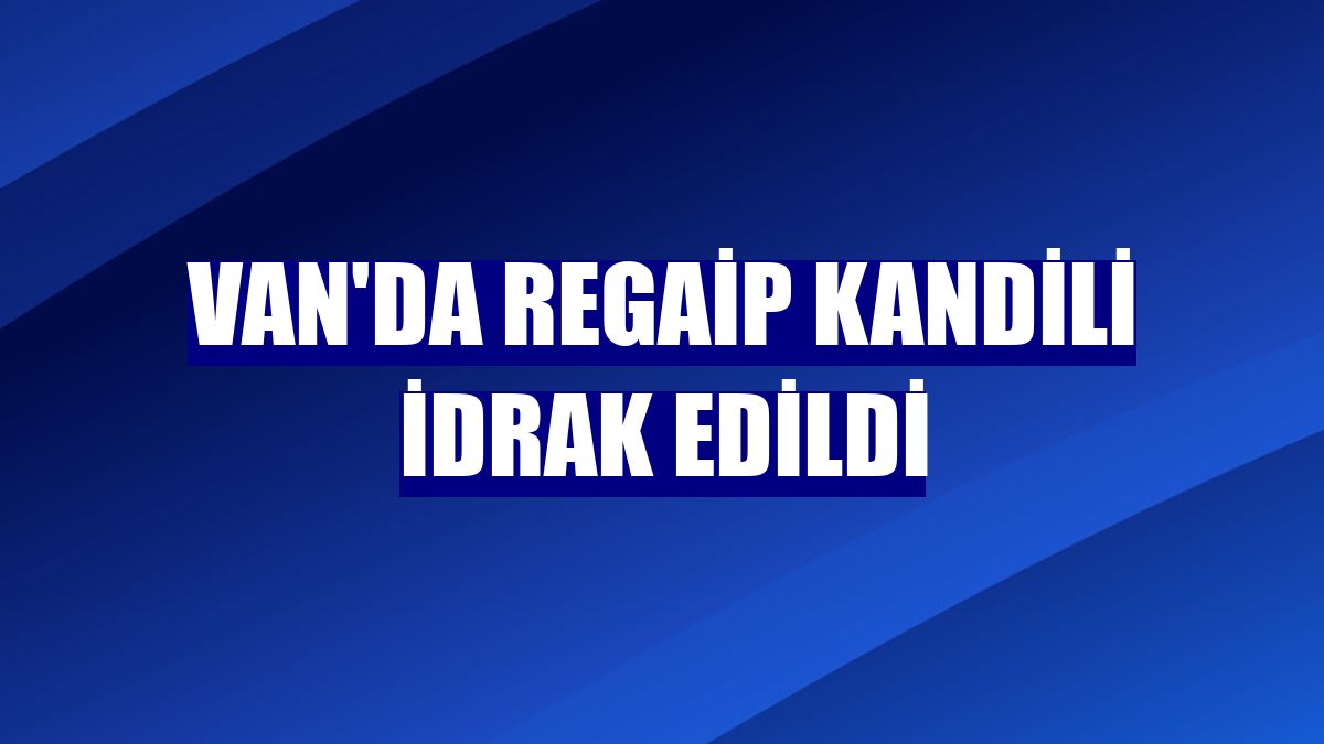 Van'da Regaip Kandili idrak edildi