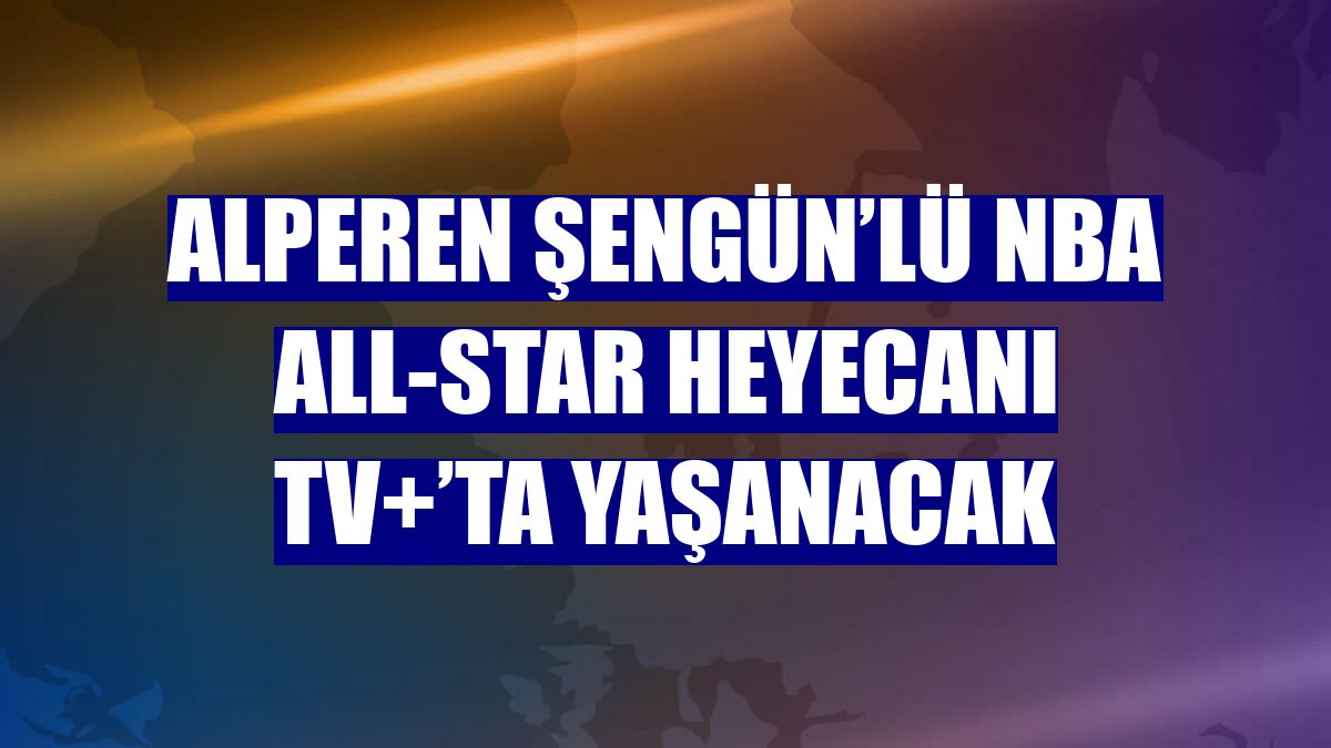 Alperen Şengün’lü NBA All-Star heyecanı TV+’ta yaşanacak
